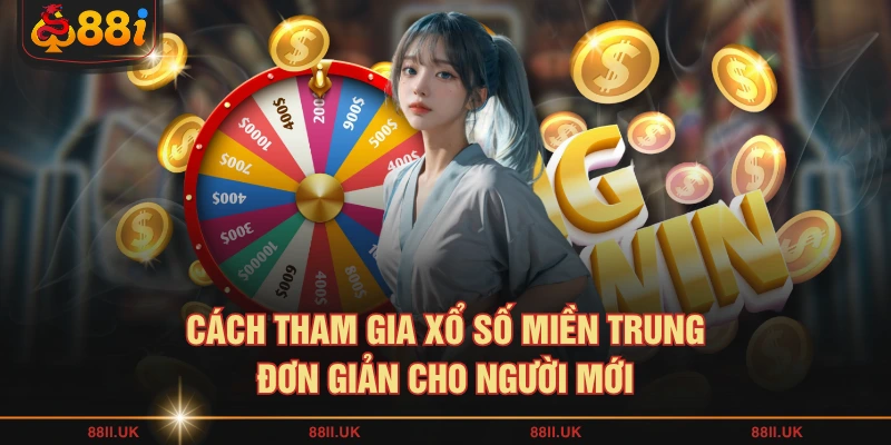Cách tham gia xổ số miền Trung đơn giản cho người mới