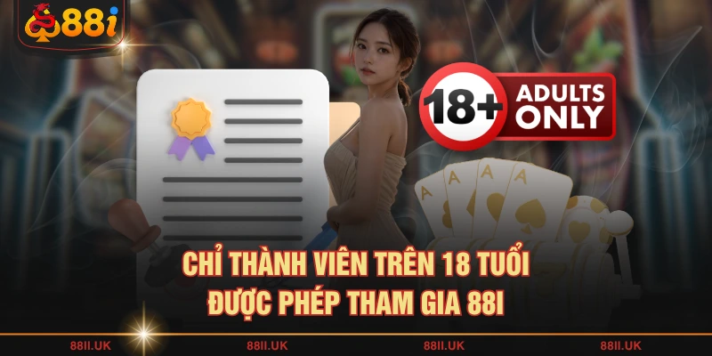 Chỉ thành viên trên 18 tuổi được phép tham gia 88I