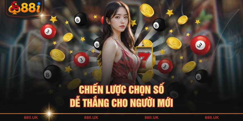 Chiến lược chọn số dễ thắng cho người mới