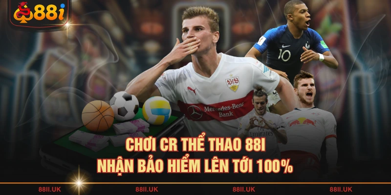 Chơi CR thể thao 88I nhận bảo hiểm lên tới 100%