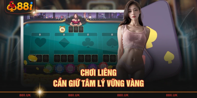 Chơi liêng cần giữ tâm lý vững vàng