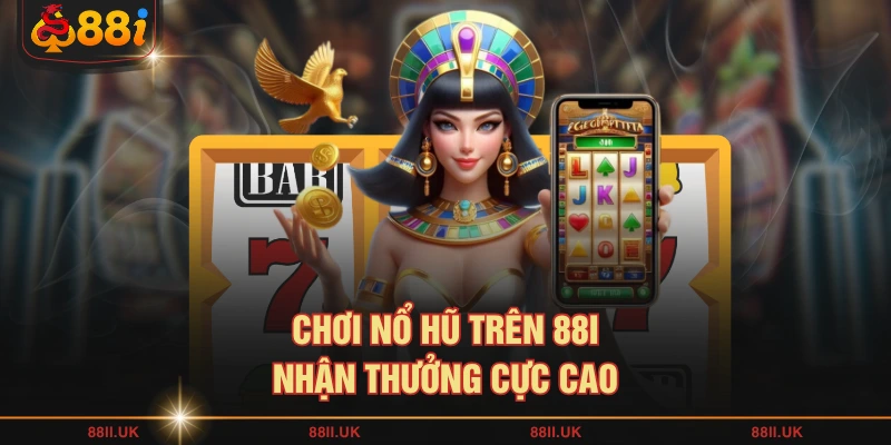 Chơi nổ hũ trên 88I nhận thưởng cực cao