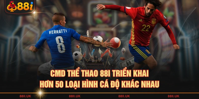 CMD thể thao 88I triển khai hơn 50 loại hình cá độ khác nhau