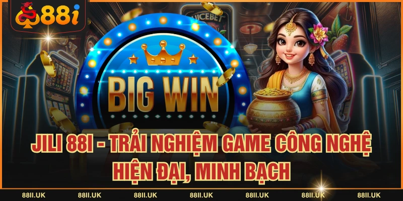JILI 88I - Trải Nghiệm Game Công Nghệ Hiện Đại, Minh Bạch
