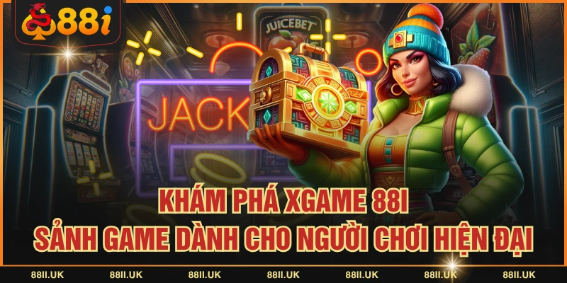 Khám Phá XGAME 88I - Sảnh Game Dành Cho Người Chơi Hiện Đại