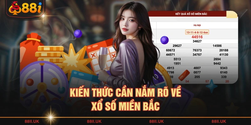 Kiến thức cần nắm rõ về xổ số miền Bắc