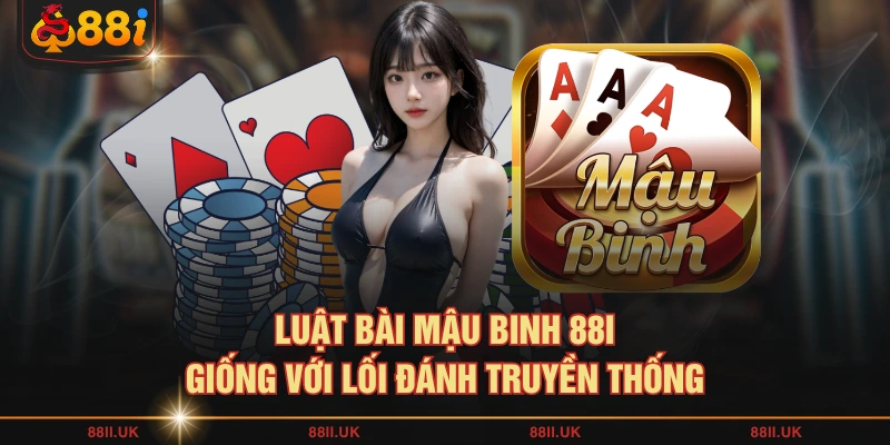 Luật bài mậu binh 88I giống với lối đánh truyền thống