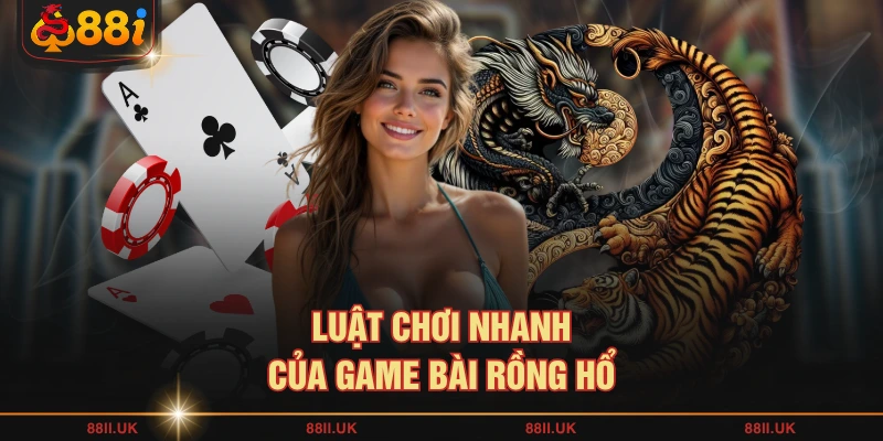 Luật chơi nhanh của game bài Rồng Hổ