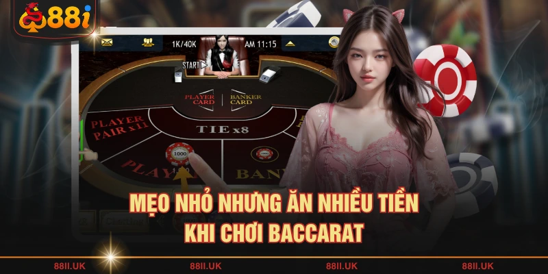 Mẹo nhỏ nhưng ăn nhiều tiền khi chơi Baccarat