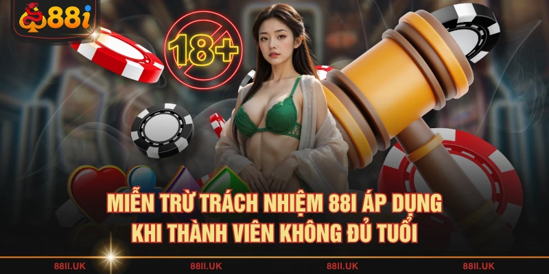 Miễn trừ trách nhiệm 88I áp dụng khi thành viên không đủ tuổi
