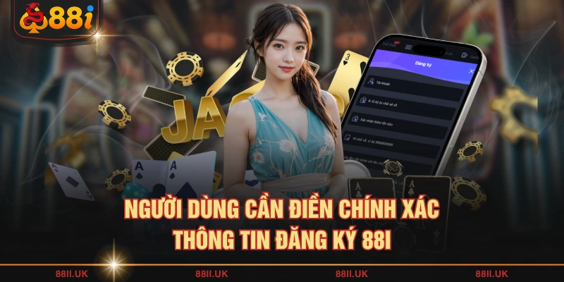Người dùng cần điền chính xác thông tin đăng ký 88I