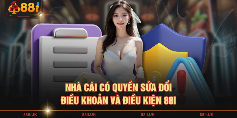 Nhà cái có quyền sửa đổi điều khoản và điều kiện 88I
