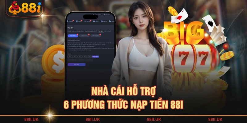 Nhà cái hỗ trợ 6 phương thức nạp tiền 88I
