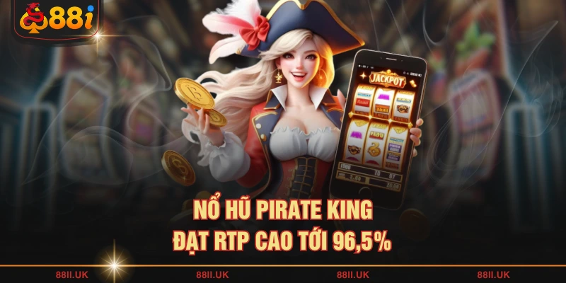 Nổ Hũ Pirate King đạt RTP cao tới 96,5%