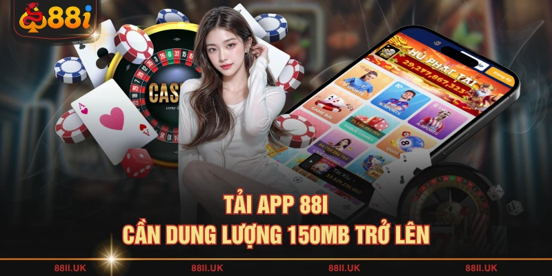 Tải app 88I cần dung lượng 150MB trở lên