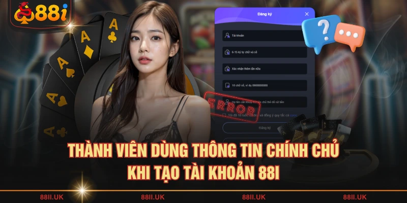 Thành viên dùng thông tin chính chủ khi tạo tài khoản 88I