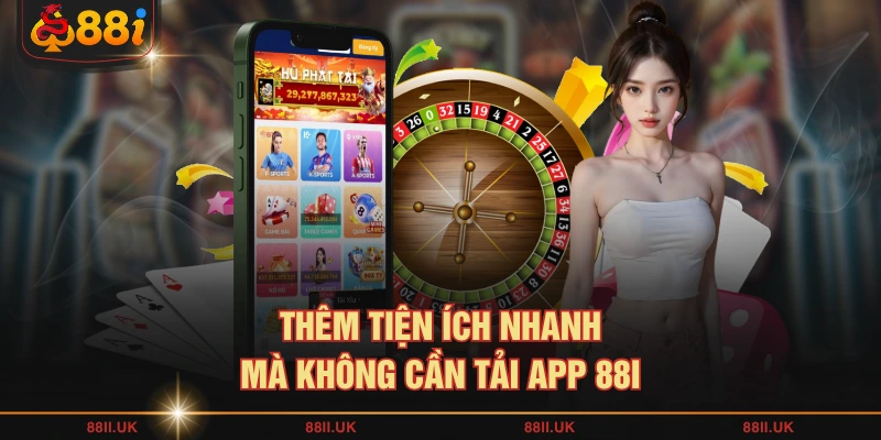 Thêm tiện ích nhanh mà không cần tải app 88I