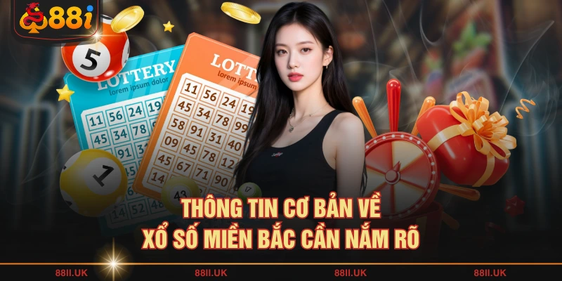 Thông tin cơ bản về xổ số miền Bắc cần nắm rõ