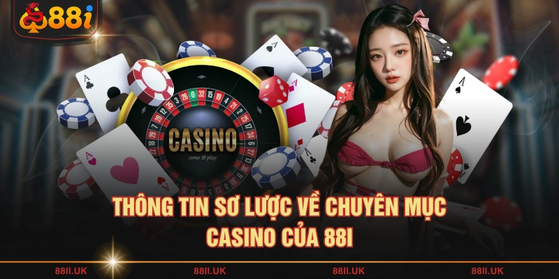 Thông tin sơ lược về chuyên mục casino của 88I