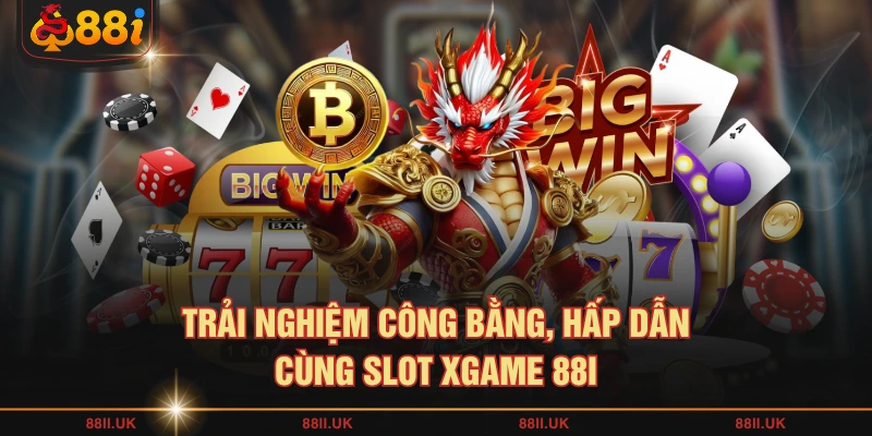 Trải nghiệm công bằng, hấp dẫn cùng slot XGAME 88I