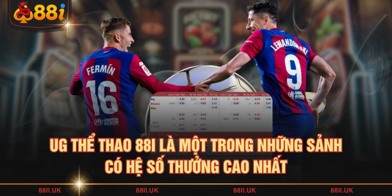 UG thể thao 88I là một trong những sảnh có hệ số thưởng cao nhất