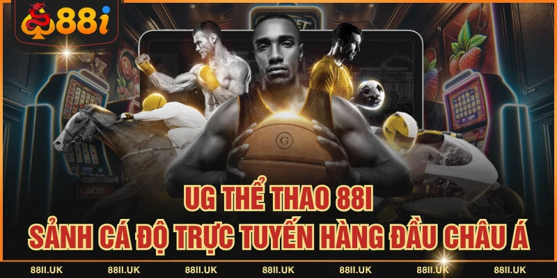 UG Thể Thao 88I - Sảnh Cá Độ Trực Tuyến Hàng Đầu Châu Á